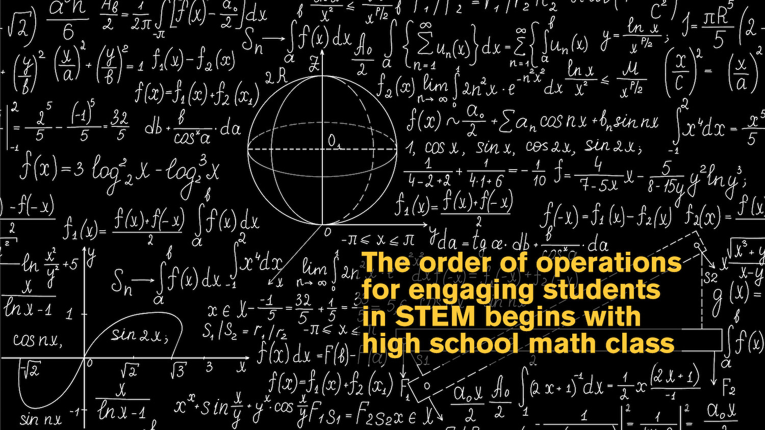 image of a blackboard covered with math equations with text saying "The order of operations for engaging students in STEM begins with high school math class" over it